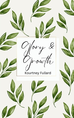 Glory & Growth - Kourtney Fullard