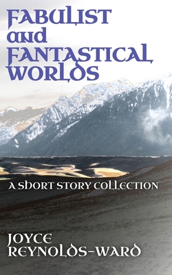 Fabulist and Fantastical Worlds - Joyce Reynolds-ward