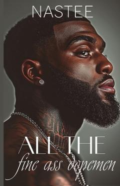 Coperta cărții 'All the Fine Ass Dopemen - Author Nastee'