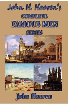 Coperta cărții 'John H. Haaren's Complete Famous Men Series - John H. Haaren'