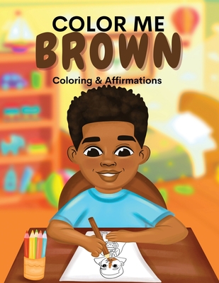 Color Me Brown: A Coloring & Affirmations Book that Celebrates Young Brown Girls - Shanley Simpson