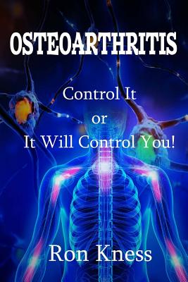 Osteoarthritis: Control It or It Will Control You - Ron Kness