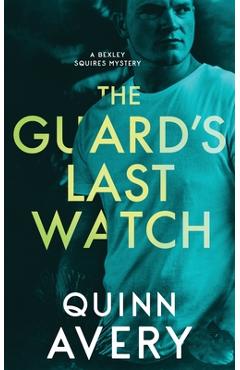 Coperta cărții 'The Guard's Last Watch: A Bexley Squires Mystery Book 3 - Quinn Avery'
