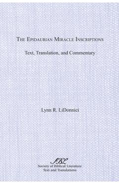 The Epidaurian Miracle Inscriptions: Text, Translation, and Commentary - Lynn R. Lidonnici