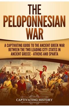 Coperta cărții 'The Peloponnesian War: A Captivating Guide to the Ancient Greek War Between the Two Leading City-States in Ancient'