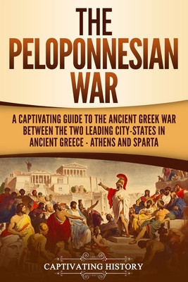 Coperta cărții 'The Peloponnesian War: A Captivating Guide to the Ancient Greek War Between the Two Leading City-States in Ancient'
