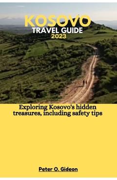 Coperta cărții 'Kosovo Travel Guide 2023: Exploring Kosovo's hidden treasures, including safety tips - Peter O. Gideon'