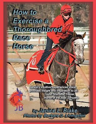 How to Exercise a Thoroughbred Race Horse - Janice L. Blake