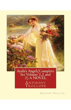 Ayala's Angel, by Anthony Trollope (Complete Set Volume 1,2 and 3) A NOVEL