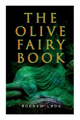 The Olive Fairy Book: 29 Fairy Stories, Epic Tales & Legends - Andrew Lang