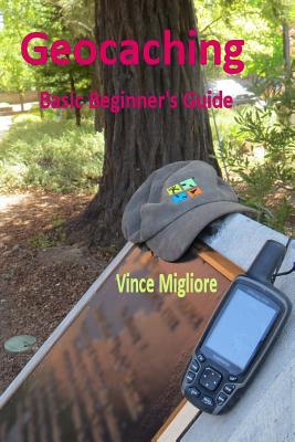 Geocaching: Basic Beginner's Guide - Vince Migliore