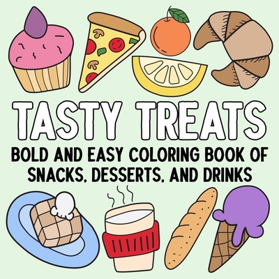 Tasty Treats: Bold and Easy Coloring Book of Snacks, Desserts, and Drinks -