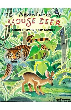Poza produsului The Adventures of Mouse Deer: Favorite Folk Tales of Southeast Asia - Aaron Shepard