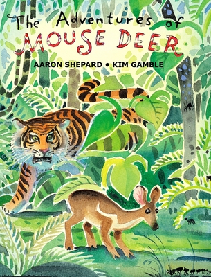 The Adventures of Mouse Deer: Favorite Folk Tales of Southeast Asia - Aaron Shepard