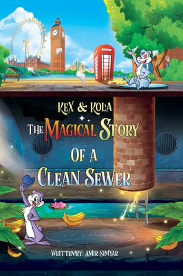 Kex & Kola The Magical Story of a Clean Sewer - Amir Simyar