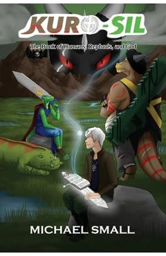 Coperta cărții 'Kuro-Sil: The Book of Humans, Reptuuls, and God - Michael Small'