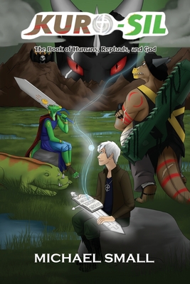 Kuro-Sil: The Book of Humans, Reptuuls, and God - Michael Small