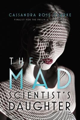Coperta cărții 'The Mad Scientist's Daughter - Cassandra Rose Clarke'