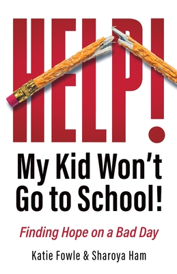 Coperta cărții 'Help! My Child Won't Go to School!: Finding Hope on a Bad Day - Katie Fowle'