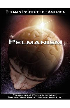 Coperta cărții 'Pelmanism, a Whole New Mind: Change Your Brain, Change Your Life - Institute O Pelman Institute Of America'