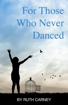 Coperta cărții 'For Those Who Never Danced - Ruth Carney'
