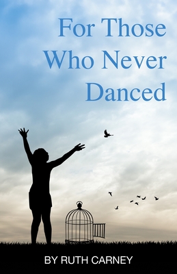 Coperta cărții 'For Those Who Never Danced - Ruth Carney'