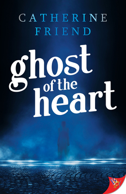 Ghost of the Heart - Catherine Friend
