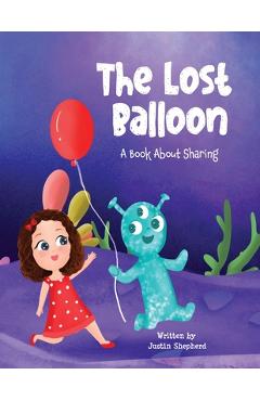 Poza produsului The Lost Balloon: A Book about Sharing - Justin Shepherd