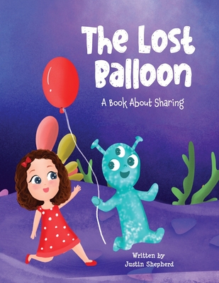 The Lost Balloon: A Book about Sharing - Justin Shepherd