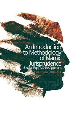 Coperta cărții 'An Introduction to Methodology of Islamic Jurisprudence (Usul al-Fiqh) A Shiite Approach - Alireza Hodaee'