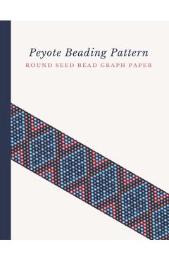 Coperta cărții 'Peyote Beading Pattern Round Seed Bead Graph Paper: Bonus Materials List Pages for Each Design Included - Micka's'