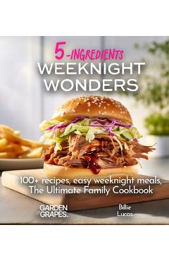 Poza produsului Weeknight Wonders A 5-Ingredients Cookbook: 100+ recipes, easy weeknight meals, quick dinner ideas, Pictures Included - Patrick Sullivan