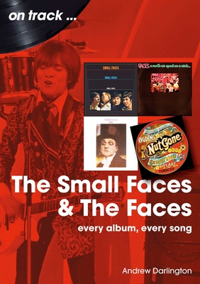 Small Faces and the Faces: Every Album, Every Song - Andrew Darlington