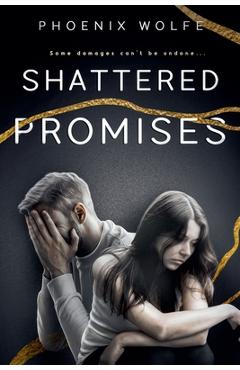 Coperta cărții 'Shattered Promises - Phoenix Wolfe'