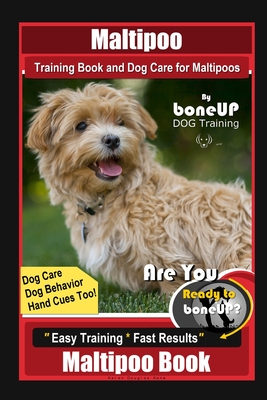 Coperta cărții 'Maltipoo Training Book and Dog Care for Maltipoos, By BoneUP DOG Training, Dog Care, Dog Behavior, Hand Cues Too! Are'