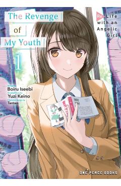 The Revenge of My Youth Volume 1: Re Life with an Angelic Girl - Boiru Iseebi