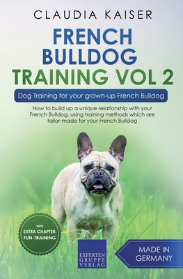 French Bulldog Training Vol 2 - Dog Training for Your Grown-up French Bulldog - Claudia Kaiser