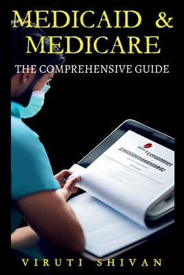 Medicaid & Medicare: The Comprehensive Guide - Viruti Satyan Shivan