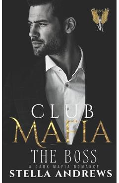 Coperta cărții 'Club Mafia - The Boss: A Dark Mafia Romance - Stella Andrews'
