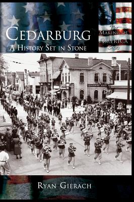 Cedarburg: A History Set in Stone - Ryan Gierach