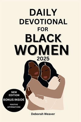 Daily Devotional for Black Women 2025: 30-Day Devotional to Empower Women Through Daily Reflections with Bible Verses and Activities - Deborah Weaver