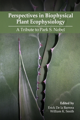 Coperta cărții 'Perspectives in Biophysical Plant Ecophysiology: A Tribute to Park S. Nobel - Erick De La Barrera'