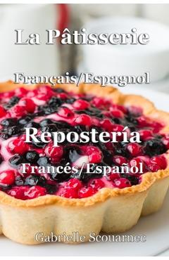Coperta cărții 'La Pâtisserie Français / Espagnol: Repostería Francés / Español - Gabrielle Scouarnec'