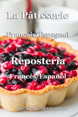 La Pâtisserie Français / Espagnol: Repostería Francés / Español - Gabrielle Scouarnec
