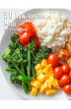 Coperta cărții '50 Low-Sodium Meal Recipes - Kelly Johnson'