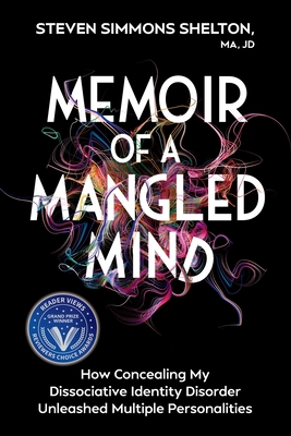 Memoir of a Mangled Mind: How Concealing My Dissociative Identity Disorder Unleashed Multiple Personalities - Steven Simmons Shelton Ma Jd