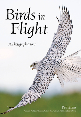 Coperta cărții 'Birds in Flight: A Photographic Essay of Hawks, Ducks, Eagles, Owls, Hummingbirds, & More - Rob Palmer'