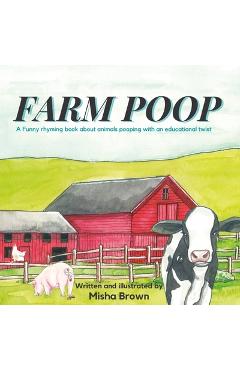 Coperta cărții 'Farm Poop: A funny rhyming book about animals pooping with an educational twist - Misha Harris Brown'