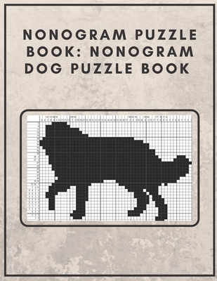 Nonogram Puzzle Book: Nonogram Dog Puzzle Book : Nonogram Puzzle Books for Adults - Fun Design