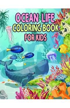 Coperta cărții 'Ocean Life Coloring Book for Kids: Ocean Kids Coloring Book, Sea Creatures life Kids Coloring Book, Relaxation with Sea'